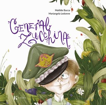 General Zucchina - Matilde Bucca - Libro Kalós 2023, I pupi | Libraccio.it