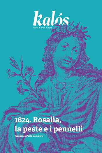 Kalós, rivista di arti e culture. Nuova serie (2024). Vol. 1: 1624. Rosalia, la peste e i pennelli - Francesco Paolo Campione - Libro Kalós 2024 | Libraccio.it