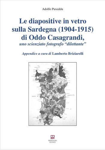 Le diapositive in vetro sulla Sardegna (1904-1915) di Oddo Casagrandi, uno scienziato fotografo «dilettante» - Adolfo Puxeddu - Libro Morphema Editrice 2020, Studi e ricerche locali | Libraccio.it