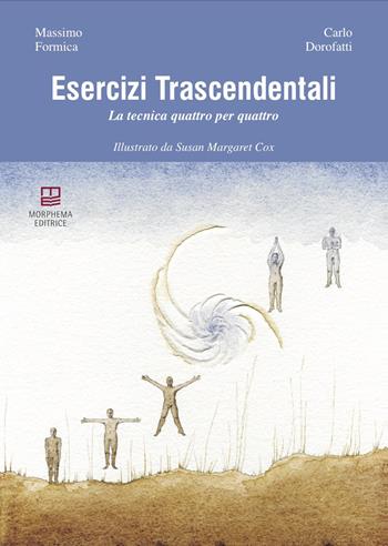 Esercizi trascendentali. La tecnica quattro per quattro - Carlo Dorofatti, Massimo Formica - Libro Morphema Editrice 2021, Manuali | Libraccio.it