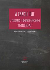 A parole tue. L'Italiano si impara giocando. Livello A1 - A2