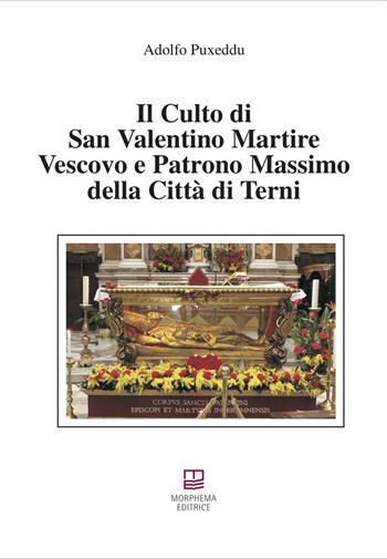 Il culto di san Valentino martire vescovo e patrono massimo della città di Terni - Adolfo Puxeddu - Libro Morphema Editrice 2021, Studi e ricerche locali | Libraccio.it