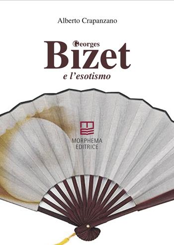 Georges Bizet e l'esotismo - Alberto Crapanzano - Libro Morphema Editrice 2021, Musicale | Libraccio.it