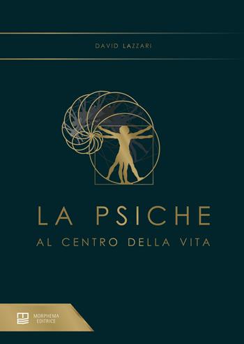 La psiche al centro della vita - David Lazzari - Libro Morphema Editrice 2021, Medicina e salute | Libraccio.it