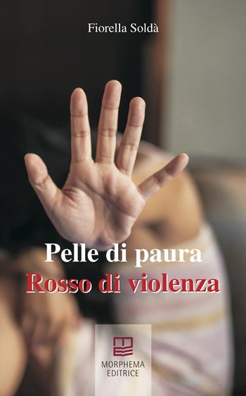 Pelle di paura Rosso di violenza - Fiorella Soldà - Libro Morphema Editrice 2021, Letteraria | Libraccio.it