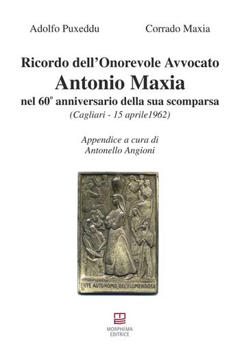 Ricordo dell'Onorevole Avvocato Antonio Maxia nel 60° anniversario della sua scomparsa - Adolfo Puxeddu - Libro Morphema Editrice 2022, Studi e ricerche locali | Libraccio.it