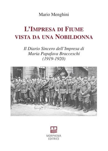 L'impresa di Fiume vista da una nobildonna. Il diario sincero dell'impresa di Maria Papafava Bracceschi (1919-1920) - Mario Menghini - Libro Morphema Editrice 2022, Studi e ricerche locali | Libraccio.it