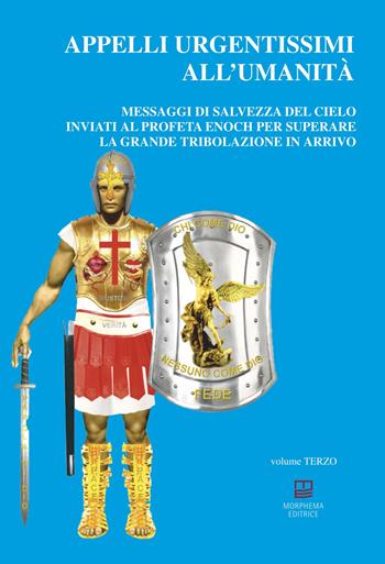 Appelli urgentissimi all'umanità. Messaggi di salvezza del cielo inviati al profeta Enoch per superare la grande tribolazione in arrivo - Francesco Marcelli - Libro Morphema Editrice 2022, Collana sacra | Libraccio.it