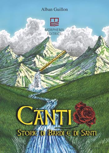 Canti. Storie di bardi e di santi - Alban Guillon - Libro Morphema Editrice 2022, Il cantastorie | Libraccio.it
