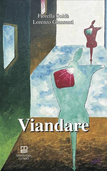Viandare - Fiorella Soldà, Lorenzo Giansanti - Libro Morphema Editrice 2024, Letteraria | Libraccio.it