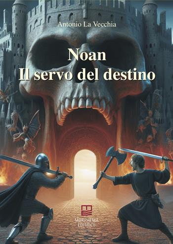 Il servo del destino. Noan Rione - Antonio La Vecchia - Libro Morphema Editrice 2024, Letteraria | Libraccio.it