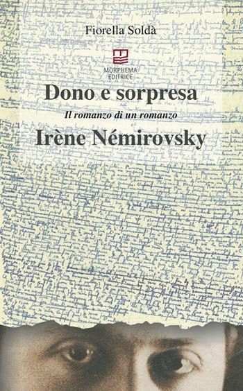 Dono e sorpresa. Il romanzo di un romanzo. Irène Némirovsky - Fiorella Soldà - Libro Morphema Editrice 2024, Letteraria | Libraccio.it