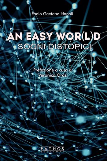 An easy wor(l)d. Sogni distopici - Paolo Gaetano Napoli - Libro Pathos Edizioni 2020 | Libraccio.it