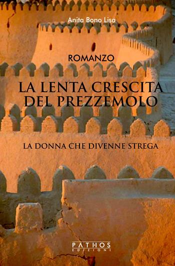 La lenta crescita del prezzemolo. La donna che divenne strega - Anita Bono Lisa - Libro Pathos Edizioni 2020 | Libraccio.it
