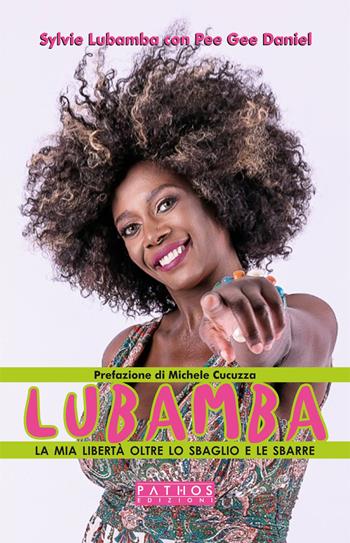 Lubamba. La mia libertà oltre lo sbaglio e le sbarre - Sylvie Lubamba, Pee Gee Daniel - Libro Pathos Edizioni 2021 | Libraccio.it