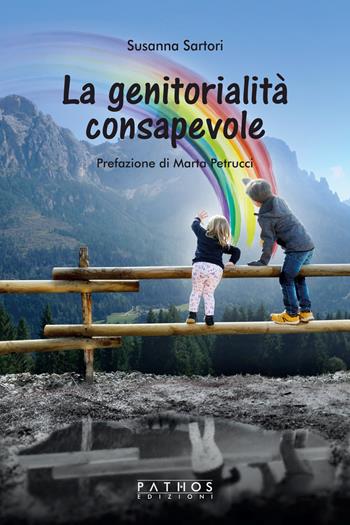 La genitorialità consapevole - Susanna Sartori - Libro Pathos Edizioni 2021 | Libraccio.it