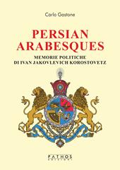 Persian arabesques. Memorie politiche di Ivan Jakovlevich Korostovetz