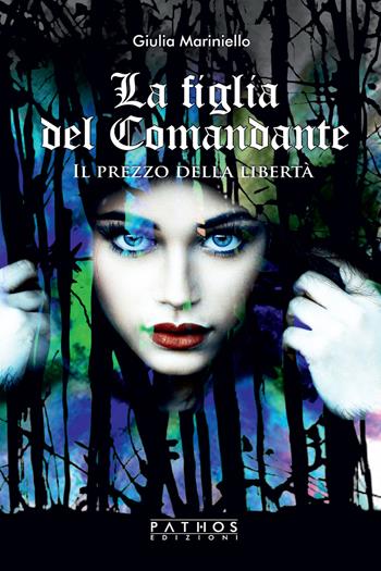 La figlia del comandante. Il prezzo della libertà - Giulia Mariniello - Libro Pathos Edizioni 2021 | Libraccio.it