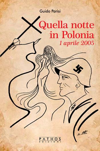 Quella notte in Polonia. 1 aprile 2005 - Guido Parisi - Libro Pathos Edizioni 2021 | Libraccio.it