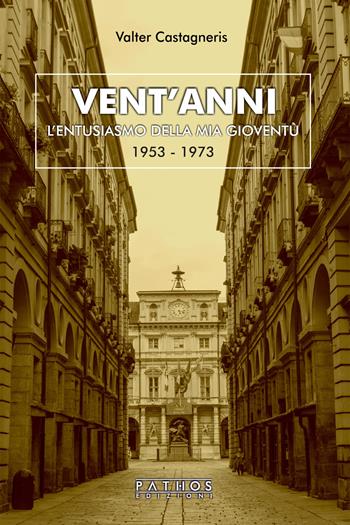 Vent'anni. L’entusiasmo della mia gioventù (1953-1973) - Valter Castagneris - Libro Pathos Edizioni 2021 | Libraccio.it
