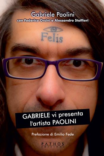 Gabriele vi presenta l'artista Paolini - Gabriele Paolini - Libro Pathos Edizioni 2021 | Libraccio.it