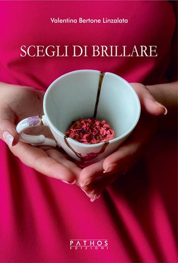 Scegli di brillare - Valentina Bertone Linzalata - Libro Pathos Edizioni 2021 | Libraccio.it
