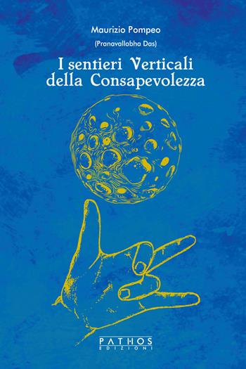 I sentieri verticali della consapevolezza - Maurizio Pompeo - Libro Pathos Edizioni 2021 | Libraccio.it
