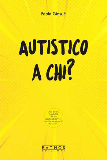 Autistico a chi? - Paola Giosuè - Libro Pathos Edizioni 2021 | Libraccio.it