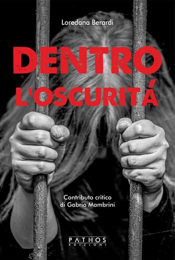 Dentro l'oscurità - Loredana Berardi - Libro Pathos Edizioni 2021 | Libraccio.it