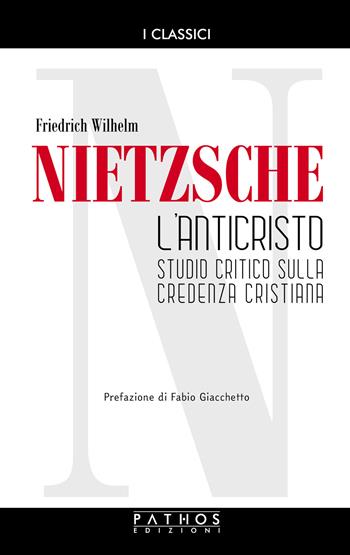 L' Anticristo. Studio critico sulla credenza cristiana - Friedrich Nietzsche - Libro Pathos Edizioni 2022 | Libraccio.it