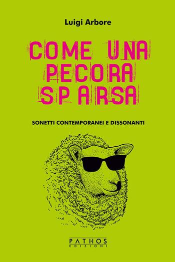 Come una pecora sparsa. Sonetti contemporanei e dissonanti - Luigi Arbore - Libro Pathos Edizioni 2022 | Libraccio.it