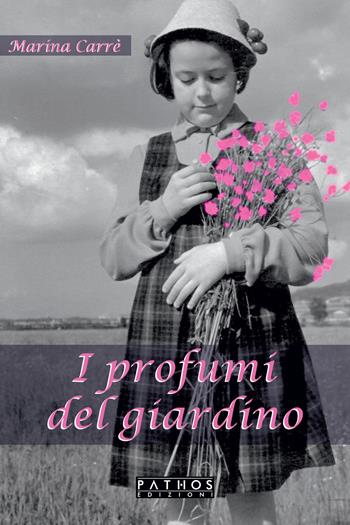I profumi del giardino - Marina Carrè - Libro Pathos Edizioni 2021 | Libraccio.it
