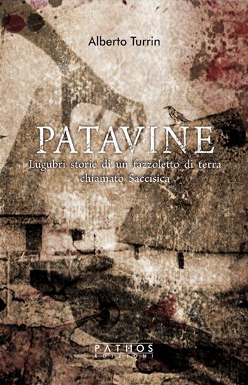 Patavine. Lugubri storie di un fazzoletto di terra chiamato Saccisica - Alberto Turrin - Libro Pathos Edizioni 2022 | Libraccio.it
