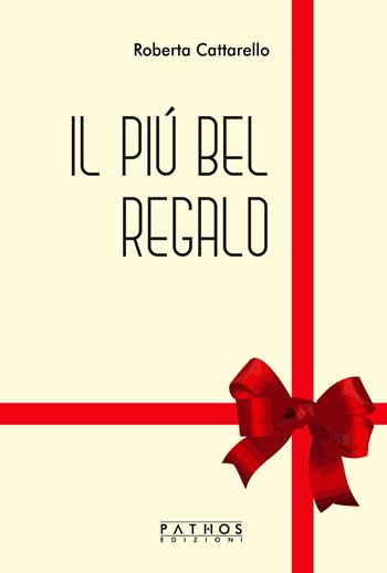 Il più bel regalo - Roberta Cattarello - Libro Pathos Edizioni 2022 | Libraccio.it