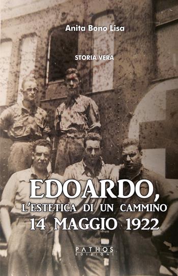 Edoardo, l'estetica di un cammino. 14 Maggio 1922 - Anita Bono Lisa - Libro Pathos Edizioni 2022 | Libraccio.it