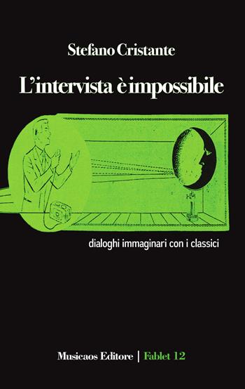 L' intervista è impossibile. Dialoghi immaginari con i classici - Stefano Cristante - Libro Musicaos 2020, Fablet | Libraccio.it