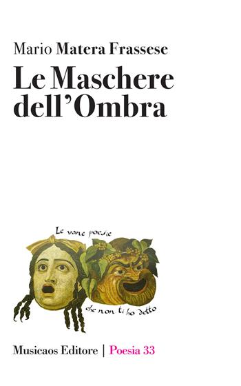 Le maschere dell'ombra - Mario Matera Frassese - Libro Musicaos 2021, Poesia | Libraccio.it
