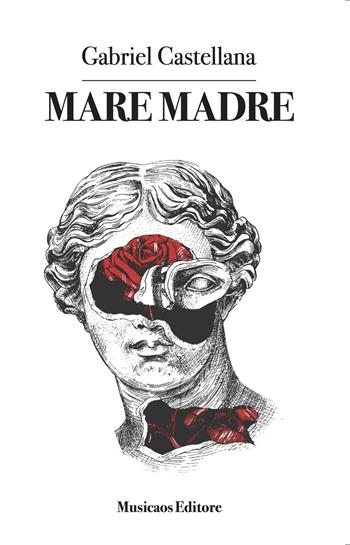 Mare madre - Gabriel Castellana - Libro Musicaos 2021, Narrativa | Libraccio.it