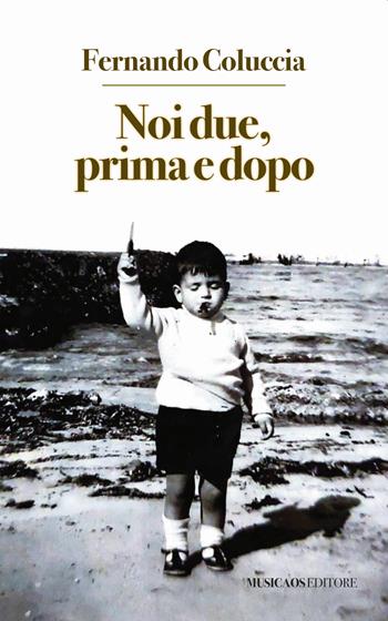 Noi due, prima e dopo - Fernando Coluccia - Libro Musicaos 2022, Narrativa | Libraccio.it