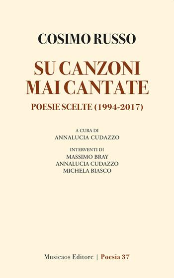 Su canzoni mai cantate. Poesie scelte (1994-2017) - Cosimo Russo - Libro Musicaos 2022, Poesia | Libraccio.it