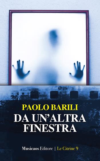 Da un'altra finestra - Paolo Barili - Libro Musicaos 2023, Le citrine | Libraccio.it