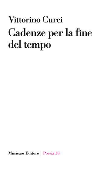 Cadenze per la fine del tempo - Vittorino Curci - Libro Musicaos 2023, Poesia | Libraccio.it