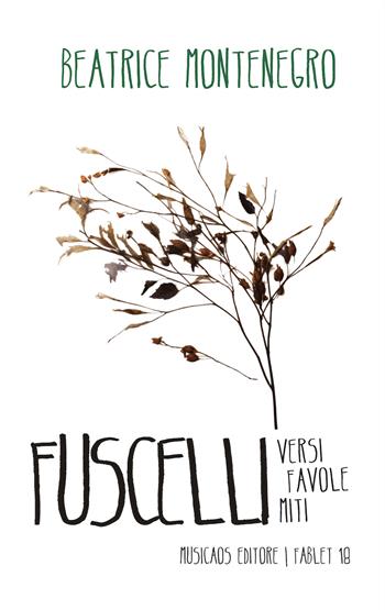 Fuscelli. Versi favole miti - Beatrice Montenegro - Libro Musicaos 2023, Fablet | Libraccio.it