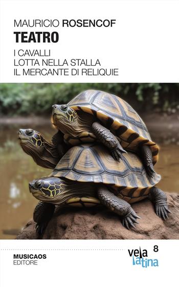 Teatro. I cavalli. Lotta nella stalla. Il mercante di reliquie - Mauricio Rosencof - Libro Musicaos 2023, Vela latina | Libraccio.it