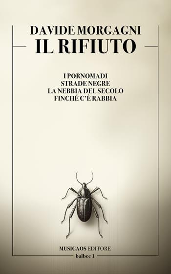 Il rifiuto. I pornomadi. Strade negre. La nebbia del secolo. Finché c'è rabbia - Davide Morgagni - Libro Musicaos 2024, Balbec | Libraccio.it