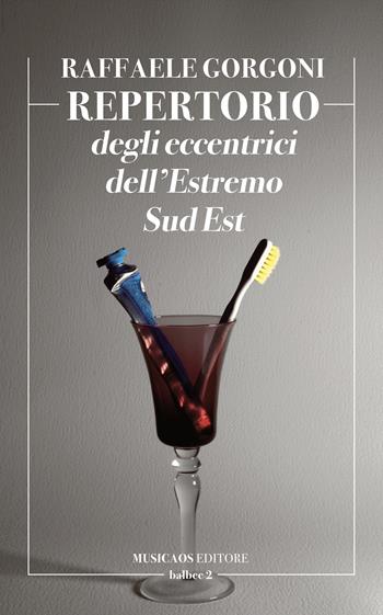 Repertorio degli eccentrici dell'estremo Sud Est - Raffaele Gorgoni - Libro Musicaos 2024, Balbec | Libraccio.it