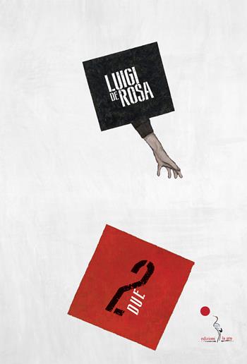 Due - Luigi De Rosa - Libro La Gru 2020, 14° piano | Libraccio.it