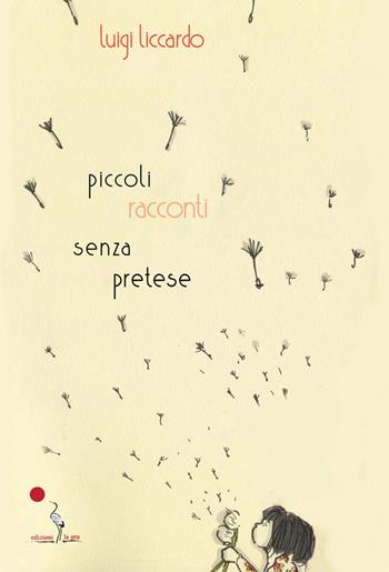 Piccoli racconti senza pretese. Nuova ediz. - Luigi Liccardo - Libro La Gru 2021, Catarsi | Libraccio.it