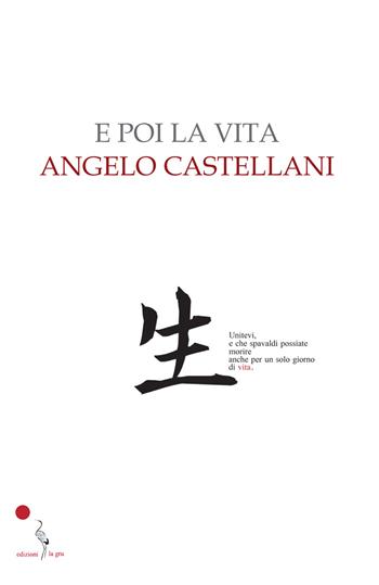 E poi la vita - Angelo Castellani - Libro La Gru 2021, Scintille | Libraccio.it