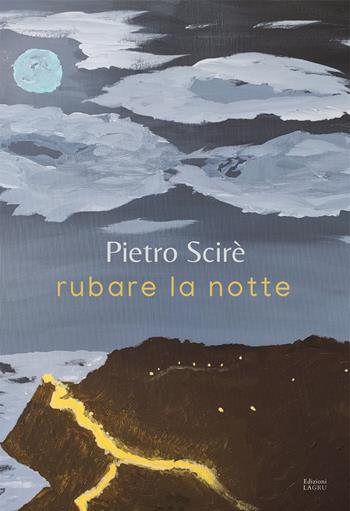 Rubare la notte. Nuova ediz. - Pietro Scirè - Libro La Gru 2022, Scintille | Libraccio.it